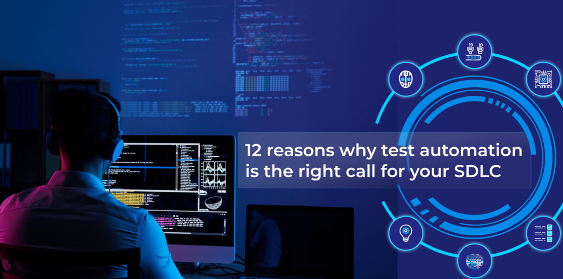 12 reasons why test automation is the right call for your SDLC