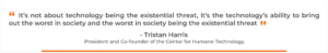 A quote by tristan harris on technology
