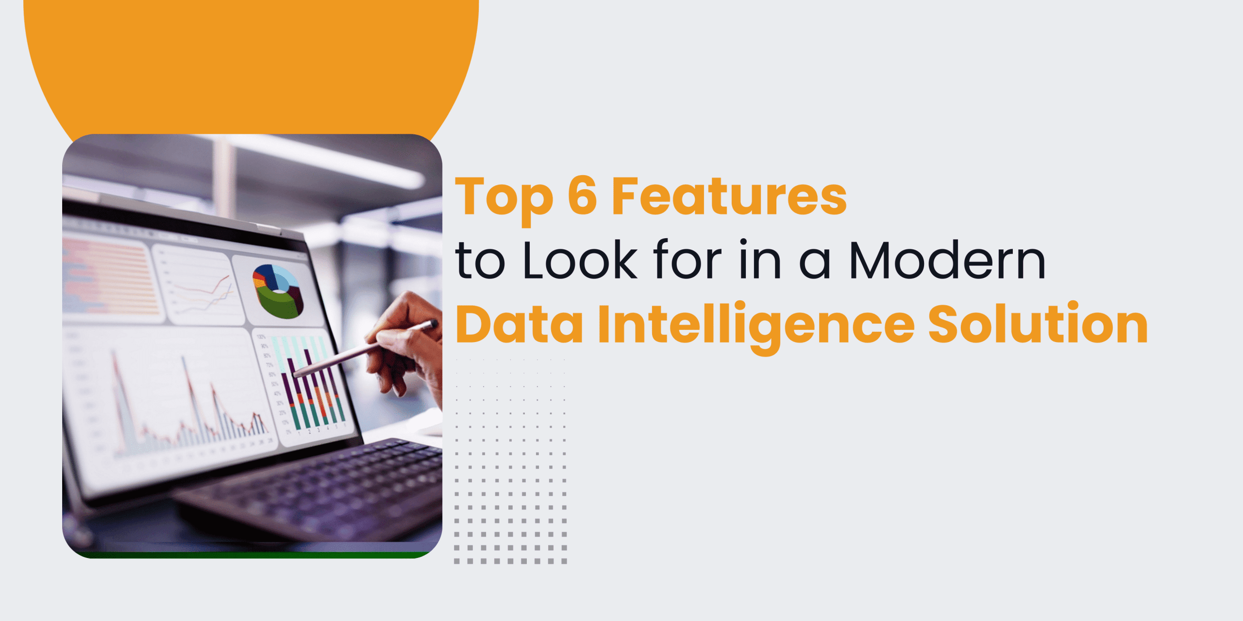 Top 6 Features of a Modern Data Intelligence Platform